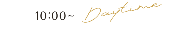 10:00~ Daytime